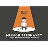 Mission: Pregnancy - Dad's Survival Guide to 9 Months
