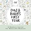 Dad and Baby's First Year: A Newborn Journal for Memorable Moments (Dad's Survival Guide)